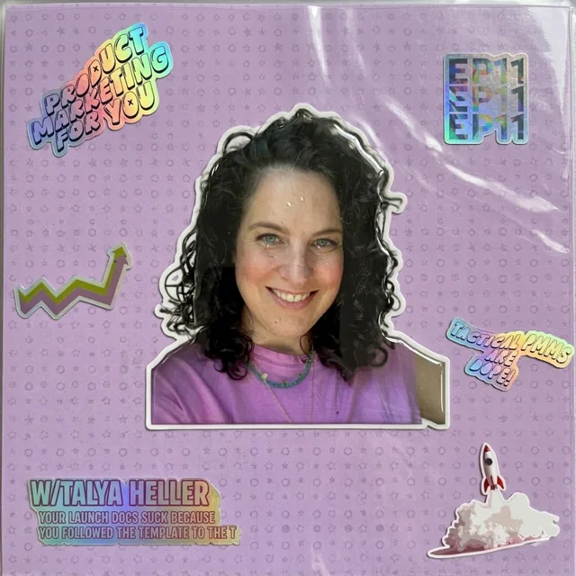 Episode art: Your Launch Docs Suck Because You Followed the Template to the T with Talya Heller